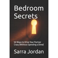 (英文圖書)Bedroom Secrets: 50 Ways to Drive Your Partner Crazy (Without Spending a Dime) 平裝版, Independently Published, 英文
