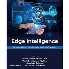(영문도서)Edge Intelligence: Advanced Deep Transfer Learning for Iot Security Paperback, Syngress Publishing, English, 9780443382970 Syngress Publishing, English, 9780443382970
