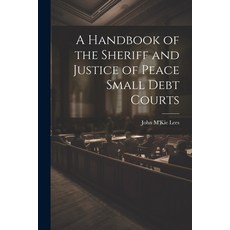 (영문도서) A Handbook of the Sheriff and Justice of Peace Small Debt Courts Paperback, Legare Street Press, English, 9781022108080