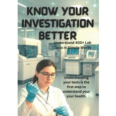 (영문도서)Know Your Investigation Better: Understand 400+ Lab Tests in Simple Words Paperback, Independently Published, English, 9798264372728