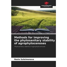 (영문도서)Methods for improving the phytosanitary stability of agrophytocenoses Paperback, Our Knowledge Publishing, English, 9786209103827