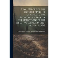 (영문도서) Final Report of the Provost Marshal General to the Secretary of war on the Operations of the ... Paperback, Legare Street Press, English, 9781022759596