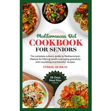 (영문도서) Mediterranean Diet Cookbook for Seniors: The Complete Culinary Guide to Mediterranean Lifesty... Paperback, Independently Published, English, 9798878479684