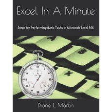 (영문도서) Excel In A Minute: Steps for Performing Basic Tasks in Microsoft Excel 365 Paperback, Independently Published, English, 9798719511214