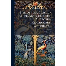 (英文圖書)Bibliotheca Classica Latina Sive Collectio Auctorum Classicorum Latinorum ...: C... 平裝版, Nabu Press, English, Paperback