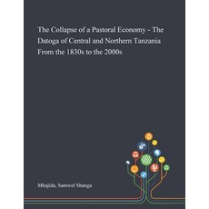 The Collapse of a Pastoral Economy - The Datoga of Central and Northern Tanzania From the 1830s to t... Paperback, Saint Philip Street Press, English, 9781013292743