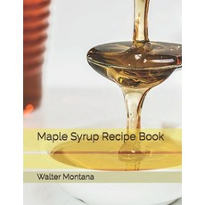 Maple Syrup Recipe Book Paperback, Independently Published