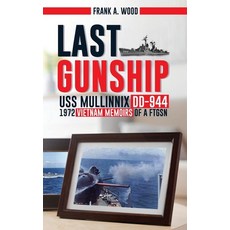 (영문도서) Last Gunship USS Mullinnix DD-944 1972 Vietnam Memoirs of a FTGSN Hardcover, Frank A. Wood, English, 9798330343805