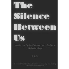 (영문도서)The Silence Between Us: Inside the Quiet Destruction of a Toxic Relationship : 1... Paperback, Independently Published, English, 9798292199489