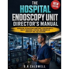 (영문도서)The Hospital Endoscopy Unit Director's Manual: Scheduling Reprocessing Complian... Paperback, Independently Published, English, 9798196754906