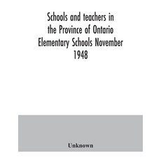 Schools and teachers in the Province of Ontario. Elementary Schools November 1948 Paperback, Alpha Edition