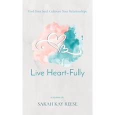 (영문도서) Live Heart-Fully: Feed Your Soul. Cultivate Your Relationships. Hardcover, Wholeheartedly Sarah, English, 9780578324791