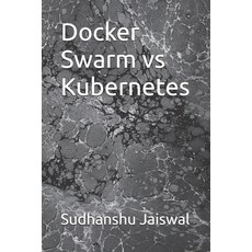 (영문도서)Docker Swarm vs Kubernetes Paperback, Independently Published, English, 9798241252258