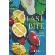 The Last Bite:A Whole New Approach to Making Desserts Through the Year, The Last Bite, Higham, Anna(저), DK