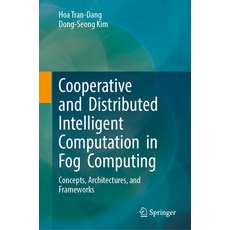 (영문도서) Cooperative and Distributed Intelligent Computation in Fog Computing: Concepts Architectures... Hardcover, Springer, English, 9783031339196
