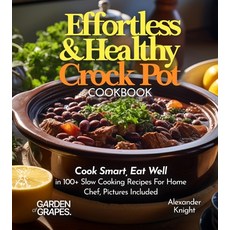 (영문도서)Effortless and Healthy Crock Pot Cookbook: Cook Smart Eat Well With Dishes From... Paperback, Garden of Grapes, English, 9798869328601