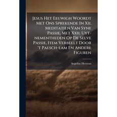 (英文圖書)Jesus Het Eeuwigh Woordt Met Ons Sprekende In Xii. Meditatien Van Syne Passie M... 平裝版, Nabu Press, 英文