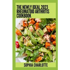 (영문도서) The Newly Ideal 2023 Rheumatoid Arthritis Cookbook: 100+ Healthy Recipes Paperback, Independently Published, English, 9798379306830