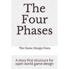 The Four Phases: A story first structure for open world game design Paperback, Independently Published, English, 9798731494793