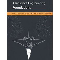 (영문도서)Aerospace Engineering Foundations - Astrodynamics and Space Mission Design: Orbi... Paperback, Independently Published, English, 9798267787895