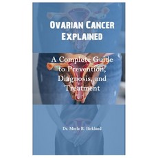(영문도서)Ovarian Cancer Explained: A Complete Guide to Prevention Diagnosis and Treatment Paperback, Independently Published, English, 9798269682303