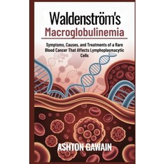 (영문도서)Waldenström's Macroglobulinemia: Symptoms Causes and Treatments of a Rare Bloo... Paperback, Independently Published, English, 9798274462136