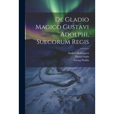 (영문도서) De Gladio Magico Gustavi Adolphi Suecorum Regis Paperback, Legare Street Press, English, 9781022612808