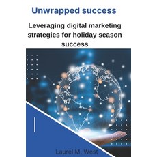 (영문도서) Unwrapped success: Leveraging digital marketing strategies for holiday season success Paperback, Independently Published, English, 9798872283980
