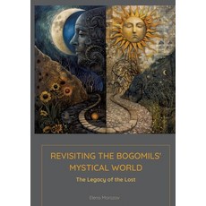(영문도서) Revisiting the Bogomils' Mystical World: The Legacy of the Lost Paperback, Tredition Gmbh, English, 9783384168696