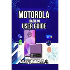 (영문도서)Motorola razr 40 User Guide: Hardware Secrets Professional Photography and Bat... Paperback, Independently Published, English, 9798198523562 Independently Published, English, 9798198523562