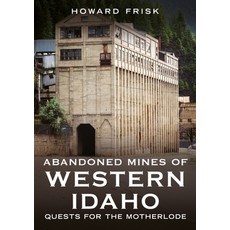(英文圖書)Abandoned Mines of Western Idaho: Quests for the Motherlode 平裝版, America Through Time, 英文