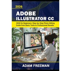 (영문도서)Adobe Illustrator 2026 for Beginners: Step-by-Step Guide to Vector Design Logo... Paperback, Independently Published, English, 9798259408982 Independently Published, English, 9798259408982