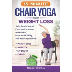 (영문도서)15-Minute Chair Yoga for Weight Loss: Safe Gentle Seated Exercises for Seniors... Paperback, Independently Published, English, 9798242609303