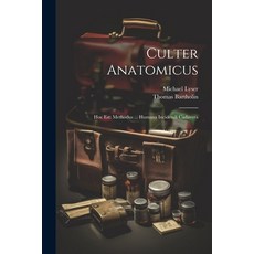 (영문도서) Culter Anatomicus: Hoc Est: Methodus ... Humana Incidendi Cadavera Paperback, Legare Street Press, English, 9781021214393