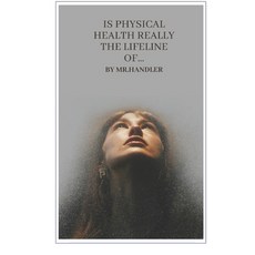 (영문도서) Is Physical Health Really the Lifeline of...: Beyond Appearances: The Real Mean... Paperback, Independently Published, English, 9798312753967