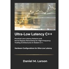 (영문도서)Ultra Low Latency C++: Practical Low Latency Patterns and Kernel Bypass Networki... Paperback, Independently Published, English, 9798275542219