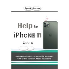 Help For iPhone 11 Users: An iPhone 11 instruction manual for beginners: with update on iOS 14 iPhon... Paperback, Independently Published, English, 9798566437781