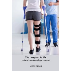 (영문도서) The Caregiver In the Rehabilitation Department Paperback, Independently Published, English, 9798344100692