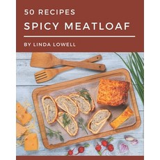 50 Spicy Meatloaf Recipes: Everything You Need in One Spicy Meatloaf Cookbook! Paperback, Independently Published, English, 9798576250448