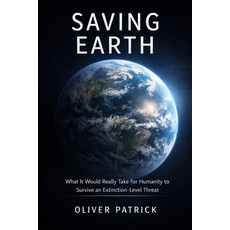 (영문도서)Saving Earth: What It Would Really Take for Humanity to Survive an Extinction-Level Paperback
