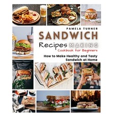(영문도서) Sandwich Recipes Making: How to Make Healthy and Tasty Sandwich at Home Cookbook For Beginners Paperback, Pamela Turner, English, 9781802769135