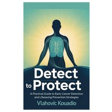 (영문도서)Detect to Protect: A Practical Guide to Early Cancer Detection and Lifesaving Pr... Paperback, Independently Published, English, 9798287994426