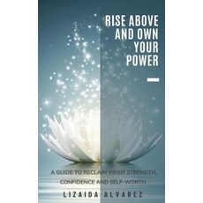 (영문도서) Rise Above and Own Your Power: A Guide to Reclaim Inner Strength Confidence and Self-Worth Paperback, Lizaida Alvarez, English, 9798989625918