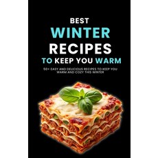 (영문도서)Best Winter Recipes to Keep You Warm: 50+ Easy and Delicious Recipes to Keep You... Paperback, Independently Published, English, 9798270014698