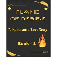 (영문도서)Flame of Desire: A Kamasutra Love Story - A Tale of Forbidden Love Paperback, Independently Published, English, 9798267686396