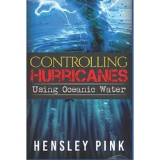 (영문도서)Controlling Hurricanes Using Oceanic Water Paperback, Independently Published, English, 9781983087950