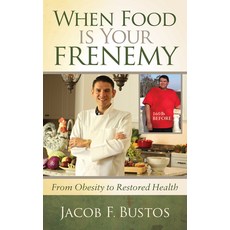 (영문도서) When Food Is Your Frenemy: From Obesity to Restored Health Paperback, Morgan James Publishing, English, 9781642793376