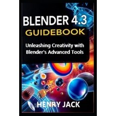 (영문도서)Blender 4.3 Guidebook: Unleashing Creativity with Blender's Advanced Tools Paperback, Independently Published, English, 9798285631118