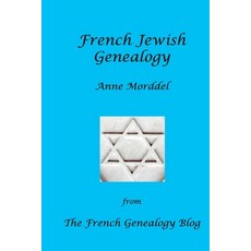 (영문도서) French Jewish Genealogy: From The French Genealogy Blog Paperback, Anne Morddel, English, 9791096085101