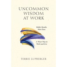 (英文圖書)Uncommon Wisdom at Work: Bolder Results. More Ease. A Wiser Way to Work and Live 平裝版, Milna Press, 英文